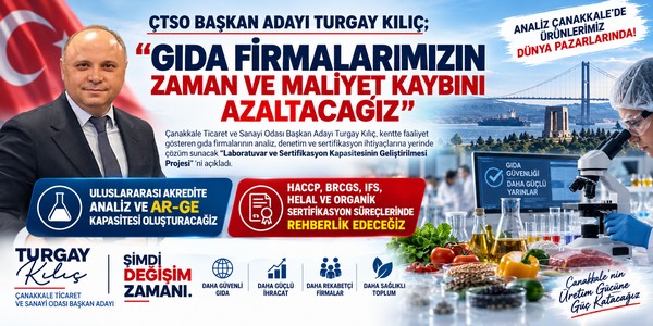 ÇTSO BAŞKAN ADAYI TURGAY KILIÇ; “GIDA FİRMALARIMIZIN ZAMAN VE MALİYET KAYBINI AZALTACAĞIZ”
