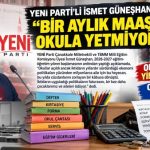 YENİ PARTİ’Lİ İSMET GÜNEŞHAN: “BİR AYLIK MAAŞ, OKULA YETMİYOR”