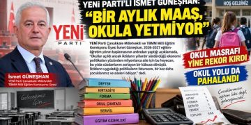 YENİ PARTİ’Lİ İSMET GÜNEŞHAN: “BİR AYLIK MAAŞ, OKULA YETMİYOR”